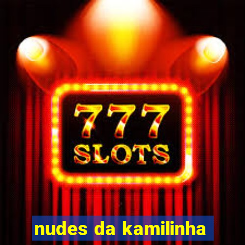 nudes da kamilinha